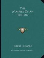 The Worries of an Editor di Elbert Hubbard edito da Kessinger Publishing