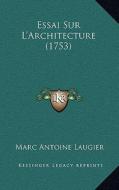Essai Sur L'Architecture (1753) di Marc-Antoine Laugier edito da Kessinger Publishing