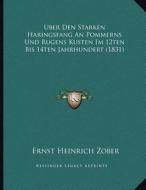 Uber Den Starken Haringsfang an Pommerns Und Rugens Kusten Im 12ten Bis 14ten Jahrhundert (1831) di Ernst Heinrich Zober edito da Kessinger Publishing