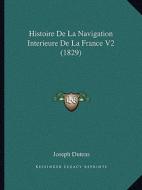Histoire de La Navigation Interieure de La France V2 (1829) di Joseph Dutens edito da Kessinger Publishing