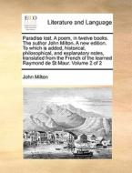 Paradise Lost. A Poem, In Twelve Books. The Author John Milton. A New Edition. To Which Is Added, Historical, Philosophical, And Explanatory Notes, Tr di Professor John Milton edito da Gale Ecco, Print Editions