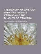 The Mandukyopanishad with Gaudapada's Karikas and the Bhashya of S'Ankara di Gau Ap Da C. Rya edito da Rarebooksclub.com