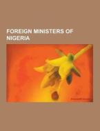 Foreign Ministers Of Nigeria di Source Wikipedia edito da University-press.org