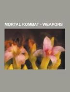 Mortal Kombat - Weapons di Source Wikia edito da University-press.org
