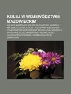 Kolej W Wojew Dztwie Mazowieckim: Kolej di R. D. O. Wikipedia edito da Books LLC, Wiki Series