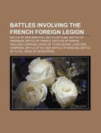 Battles Involving The French Foreign Leg di Source Wikipedia edito da Books LLC, Wiki Series