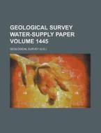 Geological Survey Water-Supply Paper Volume 1445 di Geological Survey edito da Rarebooksclub.com
