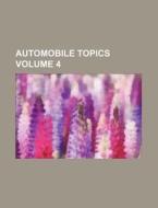 Automobile Topics Volume 4 di Anonymous edito da Rarebooksclub.com