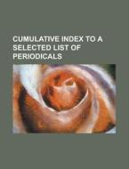 Cumulative Index to a Selected List of Periodicals di Anonymous edito da Rarebooksclub.com