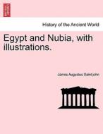 Egypt and Nubia, with illustrations. di James Augustus Saint john edito da British Library, Historical Print Editions