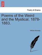 Poems of the Weird and the Mystical, 1878-1883. di William Kennedy edito da British Library, Historical Print Editions