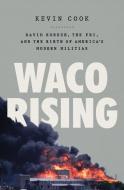 Waco 1993: David Koresh, the Fbi, and the 51 Days That Changed America di Kevin Cook edito da HENRY HOLT