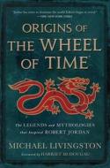 Origins of the Wheel of Time di Michael Livingston edito da Macmillan USA