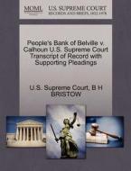 People's Bank Of Belville V. Calhoun U.s. Supreme Court Transcript Of Record With Supporting Pleadings di B H Bristow edito da Gale Ecco, U.s. Supreme Court Records