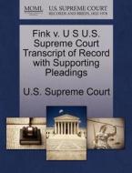 Fink V. U S U.s. Supreme Court Transcript Of Record With Supporting Pleadings edito da Gale, U.s. Supreme Court Records