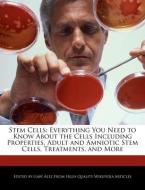 Stem Cells: Everything You Need to Know about the Cells Including Properties, Adult and Amniotic Stem Cells, Treatments, di Gaby Alez edito da WEBSTER S DIGITAL SERV S