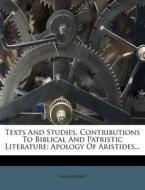 Texts and Studies, Contributions to Biblical and Patristic Literature: Apology of Aristides... edito da Nabu Press