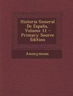 Historia General de Espana, Volume 11 di Anonymous edito da Nabu Press