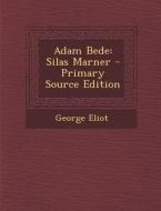 Adam Bede: Silas Marner di George Eliot edito da Nabu Press