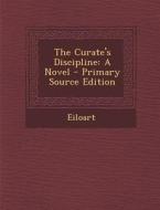 The Curate's Discipline di Eiloart edito da Nabu Press
