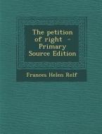The Petition of Right di Frances Helen Relf edito da Nabu Press