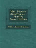 Man, Frouwe, Juncfrouwe - Primary Source Edition di Walther Albrecht Kotzenberg edito da Nabu Press