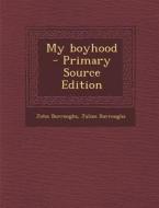 My Boyhood di John Burroughs, Julian Burroughs edito da Nabu Press