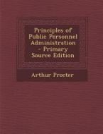 Principles of Public Personnel Administration - Primary Source Edition di Arthur Procter edito da Nabu Press