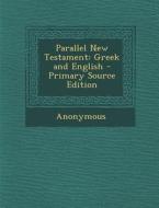 Parallel New Testament: Greek and English - Primary Source Edition di Anonymous edito da Nabu Press