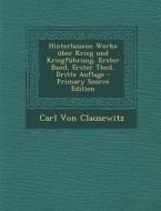 Hinterlassene Werke Uber Krieg Und Kriegfuhrung, Erster Band, Erster Theil, Dritte Auflage - Primary Source Edition di Carl Von Clausewitz edito da Nabu Press