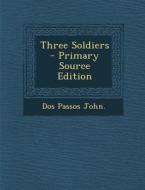 Three Soldiers - Primary Source Edition di Dos Passos John edito da Nabu Press