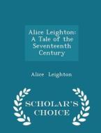 Alice Leighton di Alice Leighton edito da Scholar's Choice