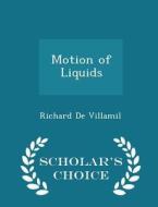 Motion Of Liquids - Scholar's Choice Edition di Richard De Villamil edito da Scholar's Choice