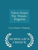 Valve-gears For Steam-engines - Scholar's Choice Edition di Cecil Hobart Peabody edito da Scholar's Choice