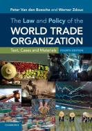 The Law and Policy of the World Trade Organization di Peter van den Bossche, Werner Zdouc edito da Cambridge University Pr.