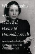 What Remains: The Uncollected Poems of Hannah Arendt di Hannah Arendt edito da LIVERIGHT PUB CORP