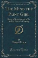 The Mind The Paint Girl di Louis Tracy edito da Forgotten Books