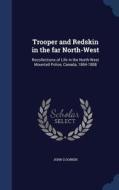 Trooper And Redskin In The Far North-west di John G Donkin edito da Sagwan Press