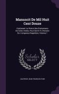 Manuscit De Mil Huit Cent Douze di Agathon-Jean-Francois Fain edito da Palala Press