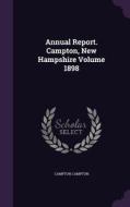 Annual Report. Campton, New Hampshire Volume 1898 di Campton Campton edito da Palala Press