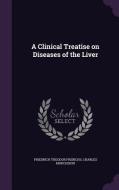 A Clinical Treatise On Diseases Of The Liver di Friedrich Theodor Frerichs, Charles Murchison edito da Palala Press