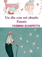Un día con mi abuelo Fausto di Yasmina Scarpetta edito da Lulu.com