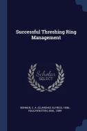 Successful Threshing Ring Management di C. a. Bonnen, Emil Rauchenstein edito da CHIZINE PUBN
