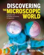 Discovering the Microscopic World: A Guide to the Incredible Structures of Organisms di Marianne Taylor edito da SIRIUS ENTERTAINMENT