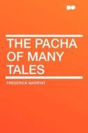 The Pacha of Many Tales di Frederick Marryat edito da HardPress Publishing