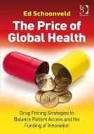The Price Of Global Health di Ed Schoonveld edito da Ashgate Publishing Group