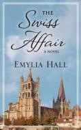 The Swiss Affair di Emylia Hall edito da Thorndike Press