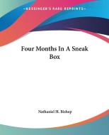 Four Months In A Sneak Box di Nathaniel H. Bishop edito da Kessinger Publishing Co