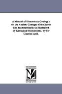 A Manual of Elementary Geology: Or, the Ancient Changes of the Earth and Its Inhabitants as Illustrated by Geological Mo di Charles Sir Lyell edito da UNIV OF MICHIGAN PR