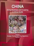 China: Doing Business and Investing in China Guide Volume 1 Strategic, Practical Information, Regulations, Contacts di Www Ibpus Com edito da INTL BUSINESS PUBN